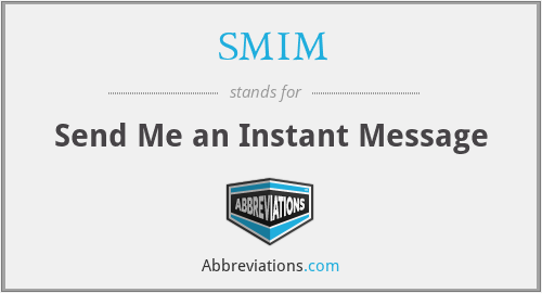 SMIM - Send Me an Instant Message