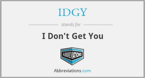 IDGY - I Don't Get You