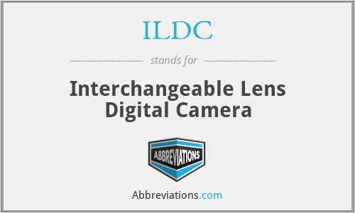 ILDC - Interchangeable Lens Digital Camera
