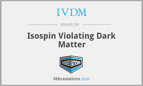 IVDM - Isospin Violating Dark Matter