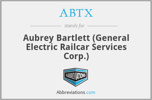 ABTX - Aubrey Bartlett (General Electric Railcar Services Corp.)