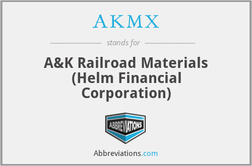 AKMX - A&K Railroad Materials (Helm Financial Corporation)