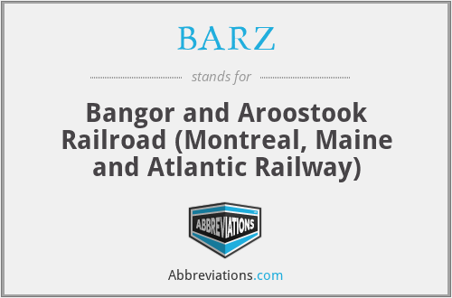 BARZ - Bangor and Aroostook Railroad (Montreal, Maine and Atlantic Railway)