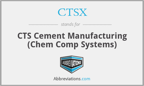 CTSX - CTS Cement Manufacturing (Chem Comp Systems)