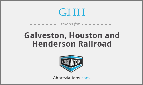GHH - Galveston, Houston and Henderson Railroad