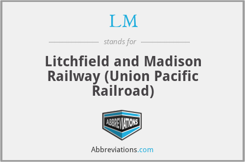 LM - Litchfield and Madison Railway (Union Pacific Railroad)