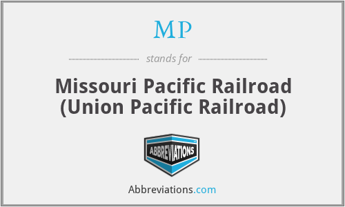MP - Missouri Pacific Railroad (Union Pacific Railroad)