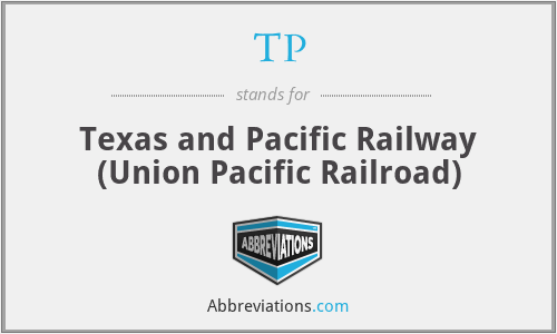 TP - Texas and Pacific Railway (Union Pacific Railroad)