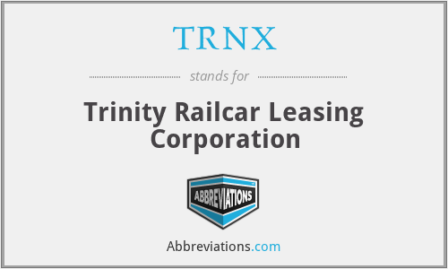 TRNX - Trinity Railcar Leasing Corporation