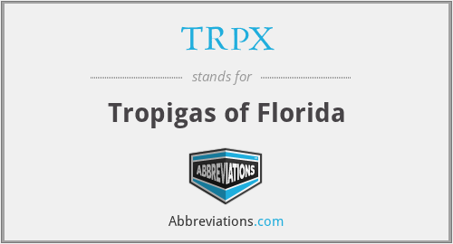 TRPX - Tropigas of Florida