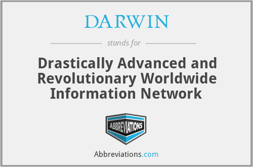 DARWIN - Drastically Advanced and Revolutionary Worldwide Information Network