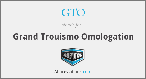 GTO - Grand Trouismo Omologation