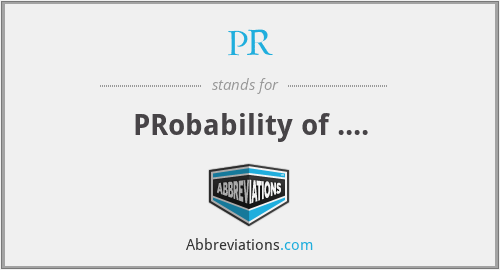 PR - PRobability of ....