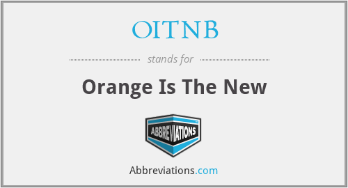 OITNB - Orange Is The New