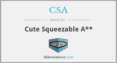 CSA - Cute Squeezable A**
