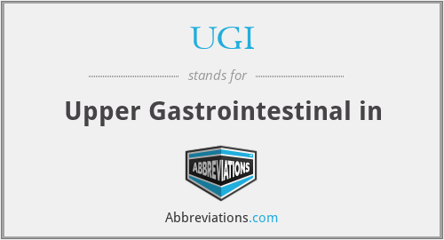 UGI - Upper Gastrointestinal in