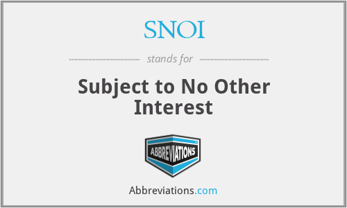 SNOI - Subject to No Other Interest