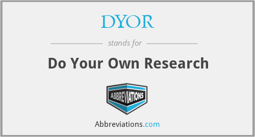 DYOR - Do Your Own Research