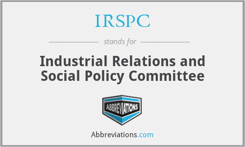 IRSPC - Industrial Relations and Social Policy Committee