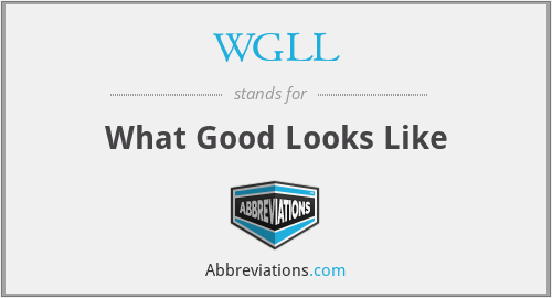WGLL - What Good Looks Like