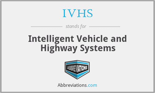 IVHS - Intelligent Vehicle and Highway Systems