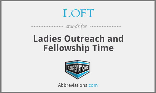 LOFT - Ladies Outreach and Fellowship Time