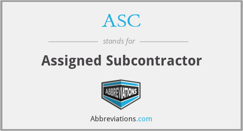 ASC - Assigned Subcontractor