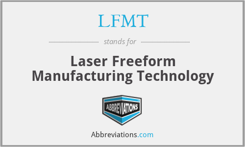 LFMT - Laser Freeform Manufacturing Technology