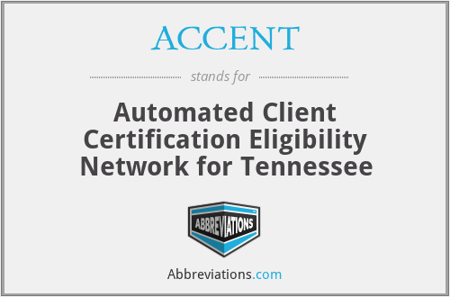 ACCENT - Automated Client Certification Eligibility Network for Tennessee