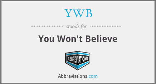 YWB - You Won't Believe