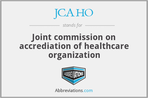 JCAHO - Joint commission on accrediation of healthcare organization