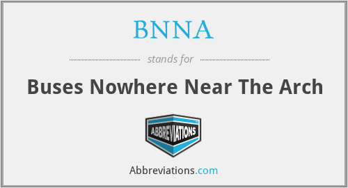 BNNA - Buses Nowhere Near The Arch