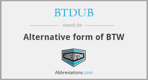 BTDUB - Alternative form of BTW