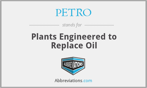 PETRO - Plants Engineered to Replace Oil