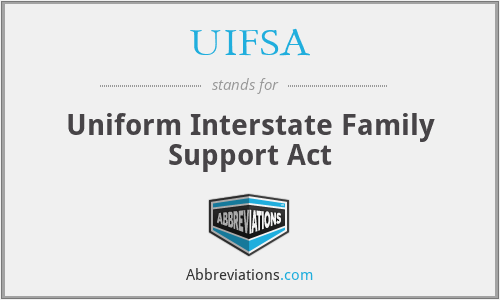UIFSA - Uniform Interstate Family Support Act
