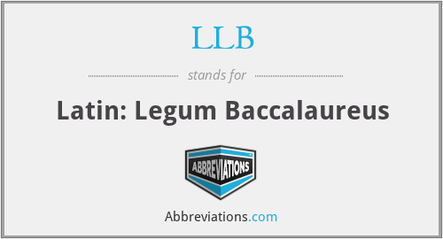 LLB - Latin: Legum Baccalaureus