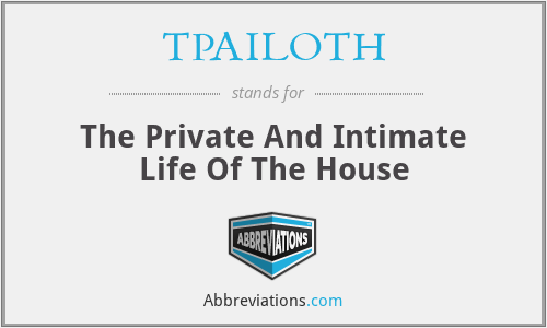 TPAILOTH - The Private And Intimate Life Of The House
