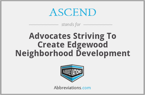 ASCEND - Advocates Striving To Create Edgewood Neighborhood Development
