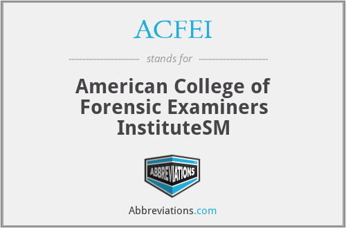 ACFEI - American College of Forensic Examiners InstituteSM