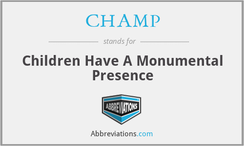 CHAMP - Children Have A Monumental Presence