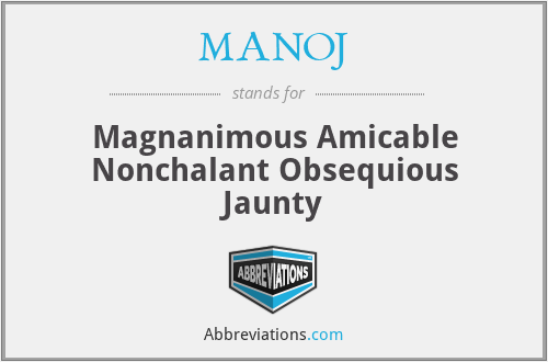 MANOJ - Magnanimous Amicable Nonchalant Obsequious Jaunty