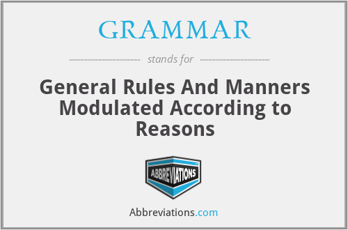 GRAMMAR - General Rules And Manners Modulated According to Reasons