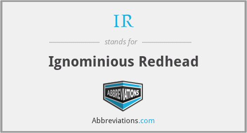 IR - Ignominious Redhead