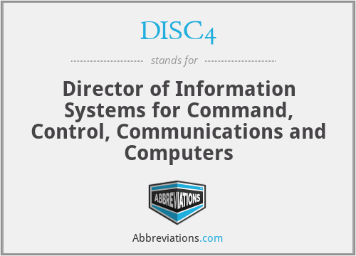 DISC4 - Director of Information Systems for Command, Control, Communications and Computers