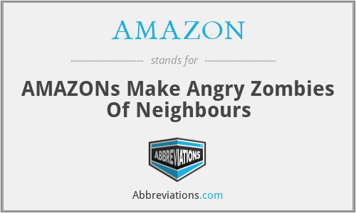 AMAZON - AMAZONs Make Angry Zombies Of Neighbours