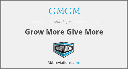 GMGM - Grow More Give More