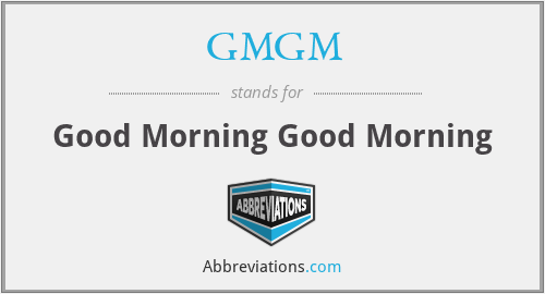 GMGM - Good Morning Good Morning