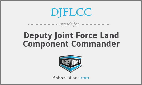 DJFLCC - Deputy Joint Force Land Component Commander