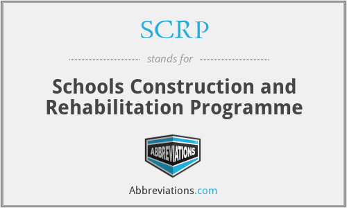SCRP - Schools Construction and Rehabilitation Programme