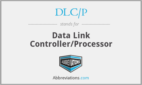 DLC/P - Data Link Controller/Processor